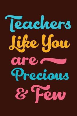 Book cover for Teachers Like You Are Precious & Few