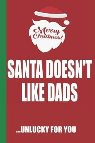 Cover of Merry Christmas Santa Doesn't Like Dads Unlucky For You