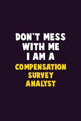 Book cover for Don't Mess With Me, I Am A Compensation Survey Analyst