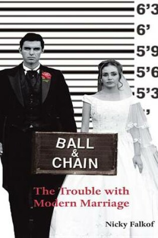 Cover of Ball and Chain - The Trouble with Modern Marriage