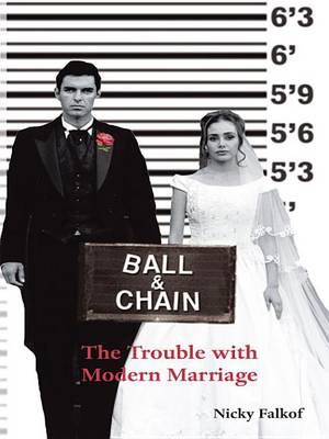 Book cover for Ball and Chain - The Trouble with Modern Marriage