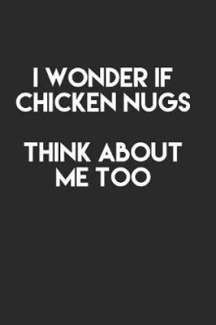 Cover of I Wonder If Chicken Nugs Think About Me Too