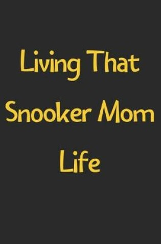 Cover of Living That Snooker Mom Life