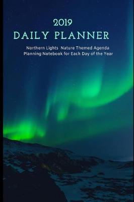 Book cover for 2019 Daily Planner Northern Lights Nature Themed Agenda Planning Notebook for Each Day of the Year