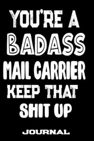 Cover of You're A Badass Mail Carrier Keep That Shit Up