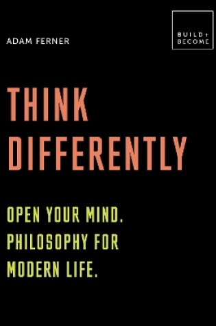 Cover of Think Differently: Open your mind. Philosophy for modern life