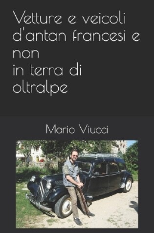 Cover of Vetture e veicoli d'antan francesi e non in terra di oltralpe