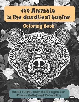 Book cover for 100 Animals is the deadliest hunter - Coloring Book - 100 Beautiful Animals Designs for Stress Relief and Relaxation