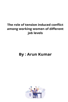 Book cover for The role of tension induced conflict among working women of different job levels
