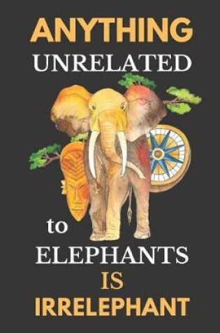 Cover of Anything Unrelated to Elephants Is Irrelephant