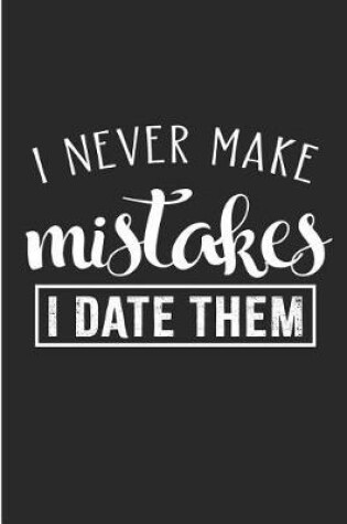 Cover of I Never Make Mistakes I Date Them