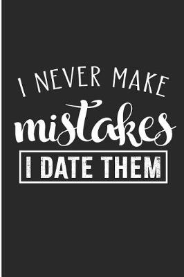 Book cover for I Never Make Mistakes I Date Them