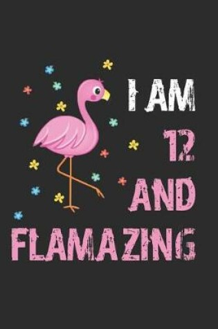 Cover of I Am 12 And Flamazing