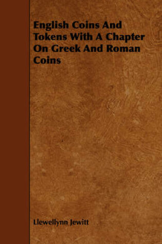 Cover of English Coins And Tokens With A Chapter On Greek And Roman Coins