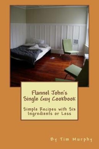 Cover of Flannel John's Single Guy Cookbook