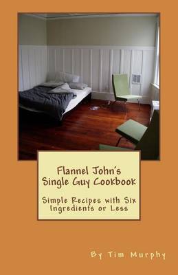 Book cover for Flannel John's Single Guy Cookbook