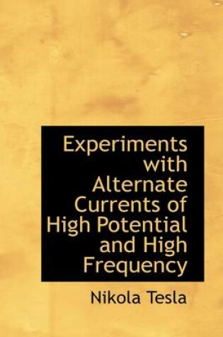 Cover of Experiments with Alternate Currents of High Potential and High Frequency