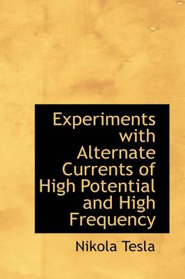 Book cover for Experiments with Alternate Currents of High Potential and High Frequency