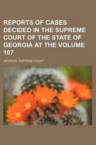 Cover of Reports of Cases Decided in the Supreme Court of the State of Georgia at the Volume 107