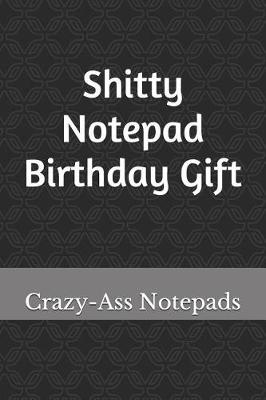 Book cover for Shitty Notepad Birthday Gift