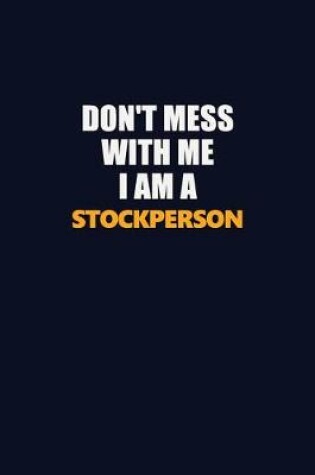 Cover of Don't Mess With Me I Am A Stockperson