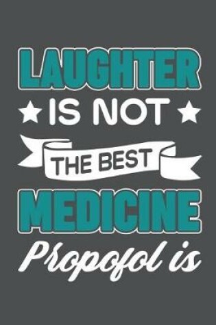 Cover of Laughter Is Not The Best Medicine Propofol Is