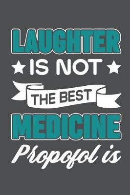 Book cover for Laughter Is Not The Best Medicine Propofol Is