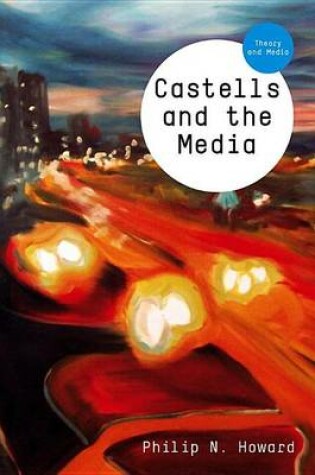 Cover of Castells and the Media: Theory and Media