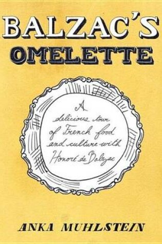 Cover of Balzac's Omelette: A Delicious Tour of French Food and Culture with Honore'de Balzac