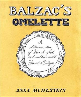 Book cover for Balzac's Omelette: A Delicious Tour of French Food and Culture with Honore'de Balzac