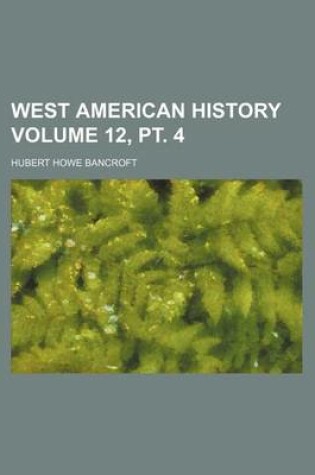 Cover of West American History Volume 12, PT. 4