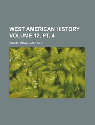 Book cover for West American History Volume 12, PT. 4