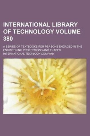 Cover of International Library of Technology Volume 380; A Series of Textbooks for Persons Engaged in the Engineering Professions and Trades
