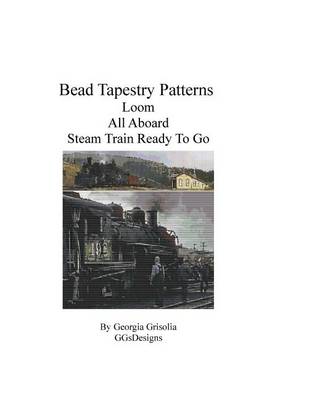 Book cover for Bead Tapestry Patterns Loom All Aboard Steam Train Ready To Go
