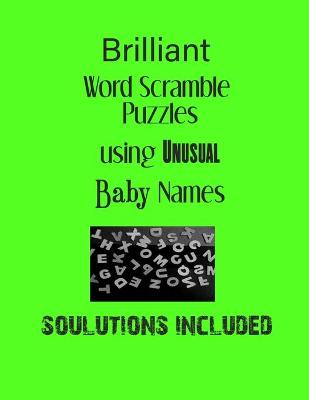 Book cover for Brilliant Word Scramble Puzzles using Unusual Baby Names - Solutions included