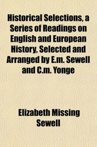 Cover of Historical Selections, a Series of Readings on English and European History, Selected and Arranged by E.M. Sewell and C.M. Yonge