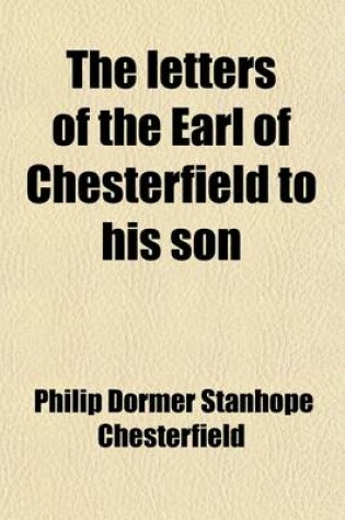 Cover of The Letters of the Earl of Chesterfield to His Son (Volume 1)