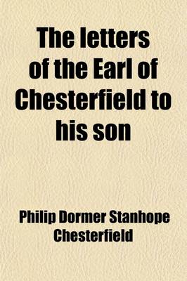 Book cover for The Letters of the Earl of Chesterfield to His Son (Volume 1)