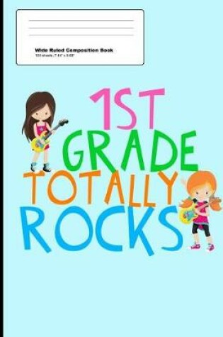 Cover of 1st Grade Totally Rocks Wide Ruled Composition Book