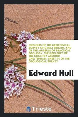 Book cover for Memoirs of the Geological Survey of Great Britain, and of the Museum of Practical Geology. the Geology of the Country Around Cheltenham