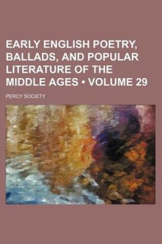 Cover of Early English Poetry, Ballads, and Popular Literature of the Middle Ages (Volume 29)