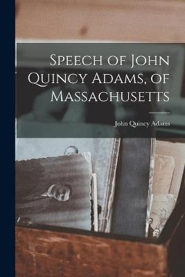 Book cover for Speech of John Quincy Adams, of Massachusetts