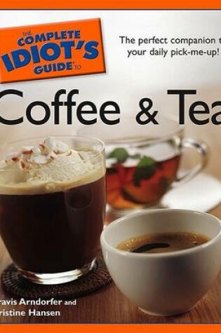 Cover of The Complete Idiot's Guide to Coffee and Tea