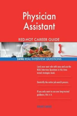 Cover of Physician Assistant RED-HOT Career Guide; 2496 REAL Interview Questions