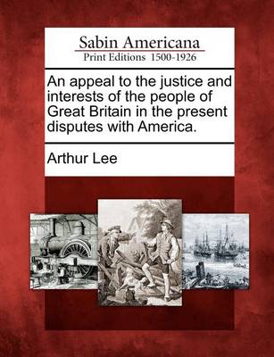 Book cover for An Appeal to the Justice and Interests of the People of Great Britain in the Present Disputes with America.