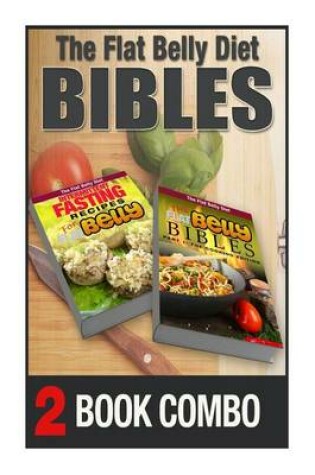 Cover of The Flat Belly Bibles Part 1 and Intermittent Fasting Recipes for a Flat Belly