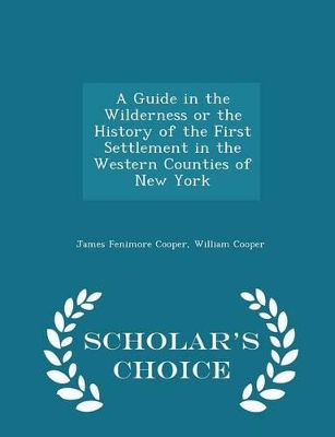 Book cover for A Guide in the Wilderness or the History of the First Settlement in the Western Counties of New York - Scholar's Choice Edition
