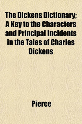 Book cover for The Dickens Dictionary; A Key to the Characters and Principal Incidents in the Tales of Charles Dickens