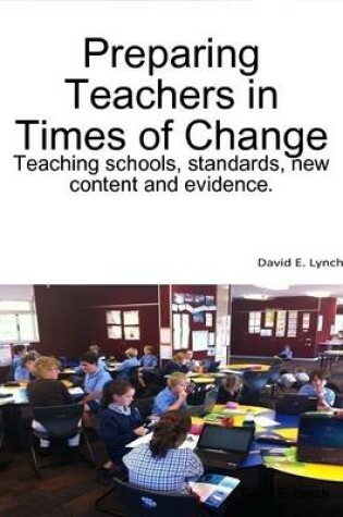 Cover of Preparing Teachers in Times of Change: Teaching Schools Standards New Content and Evidence