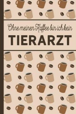 Cover of Ohne meinen Kaffee bin ich kein Tierarzt